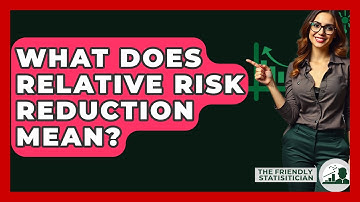 What Does Relative Risk Reduction Mean? - The Friendly Statistician