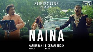 Naina (Official Music Video)| Hariharan & Bickram Ghosh |Sufiscore |New Romantic Song 2021