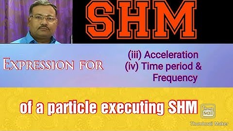 Acceleration, Time period & Frequency of particle executing SHM