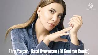 Ebru Yaşar - Nasıl Uyuyorsun (DJ Gontran Remix) Resimi