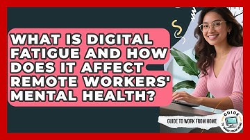 What Is Digital Fatigue And How Does It Affect Remote Workers