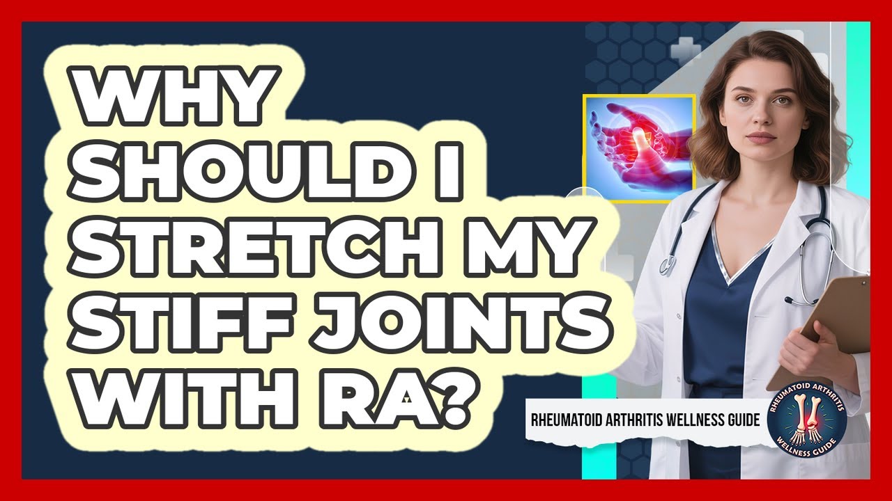 Why Should I Stretch My Stiff Joints With RA?