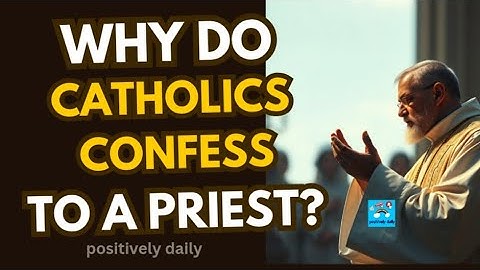 Why do catholics confess to a priest? @positivelydaily