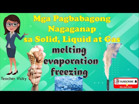 Pagbabago sa Solid, Liquid, at Gas | MELTING | EVAPORATION | FREEZING