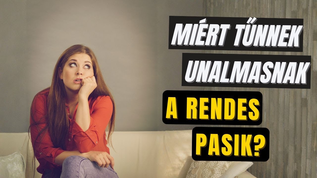 Miért tűnnek unalmasnak a rendes pasik?