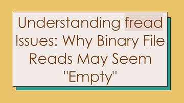 Understanding fread Issues: Why Binary File Reads May Seem "Empty"