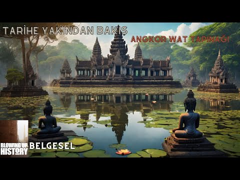 TARİHE YAKINDAN BAKIŞ | ANGKOR WAT TAPINAĞI | BELGESEL İZLE