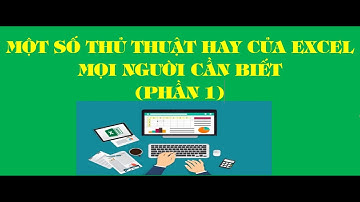 Một số thủ thuật rất hay của Excel mọi người cần biết (Phần 1)