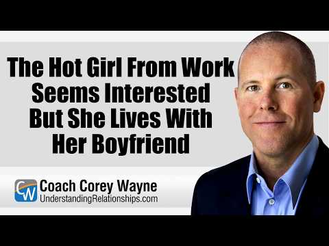The Hot Girl From Work Seems Interested But She Lives With Her Boyfriend