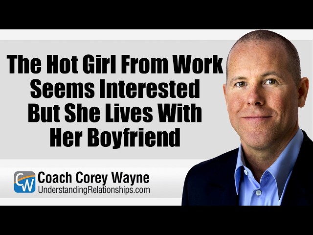 The Hot Girl From Work Seems Interested But She Lives With Her Boyfriend