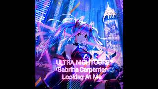 ULTRA NIGHTCORE™:Sabrina Carpenter-Looking At Me.