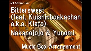 Bittersweet (feat. Kuishinboakachan a.k.a. Kiato)/Nakanojojo & Yunomi [Music Box]
