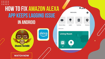 How to Fix Amazon Alexa App Keeps Lagging Issue in Android