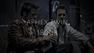 fight club | aphex twin 180db