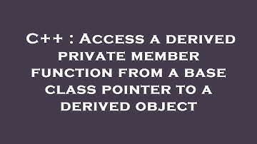 C++ : Access a derived private member function from a base class pointer to a derived object