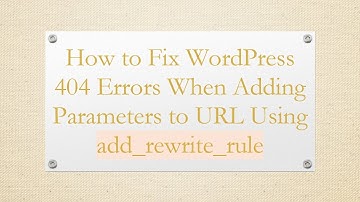 How to Fix WordPress 404 Errors When Adding Parameters to URL Using add_rewrite_rule