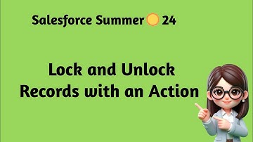 Salesforce Summer ☀️ 24 - Lock and Unlock Records with an Action