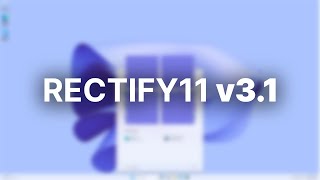 Windows 11 Done Right?  Rectify11 v3.1 Overview