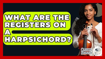 What Are The Registers On A Harpsichord? - Classical Serenade
