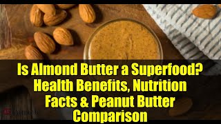 Is Almond Butter a Superfood? Health Benefits, Nutrition Facts & Peanut Butter Comparison
