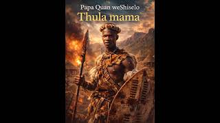 Thula mama  papa quan weshiselo  
