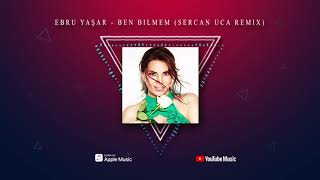 Ebru Yaşar - Ben Bilmem (Sercan Uca Remix) Resimi