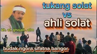 Tukang solat vs ahli solat || kh. Af.ghojali #ceramahsunda