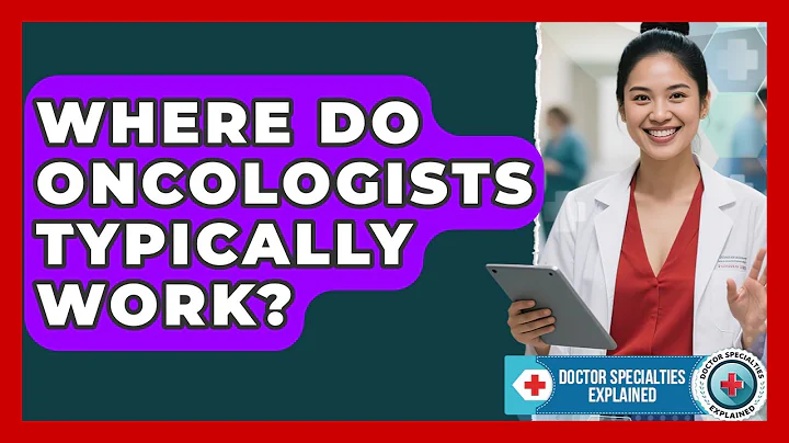 Where Do Oncologists Typically Work? | Doctor Specialties Explained News