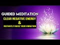 Guided Meditation for RAISING Your VIBRATION and CLEARING Negative Energy (Life Changing!)