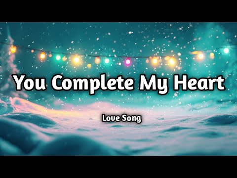 You Complete My Heart ️ (Lyrics) | Romantic Love Song | Soong Lyricss ...