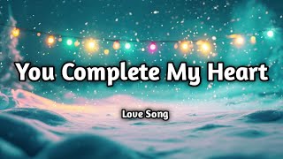 You Complete My Heart ❤️ (Lyrics) | Romantic Love Song | Soong Lyricss