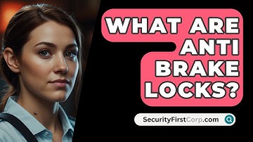 What Are Anti Brake Locks? - SecurityFirstCorp.com