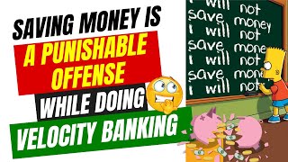 Saving Money is a PUNISHABLE OFFENSE while doing Velocity Banking