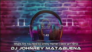 Dj Johnrey  Matabuena - Where are you now by Jimmy Harnen | Slow jam remix 