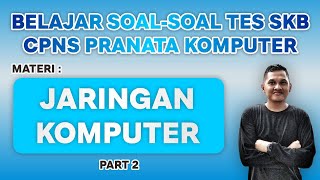 Part 2 : Belajar Soal-Soal Tes SKB CPNS Pranata Komputer Materi Jaringan Komputer