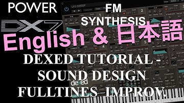 How to learn Dexed: FM synthesis – DX7 Plu-In Sound Design Fulltines Improvement 日本語