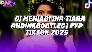 DJ MENJADI DIA-TIARA ANDINI [BOOTLEG] VIRAL TIKTOK 2025