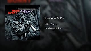 Learning to Fly....... Miles Bonny