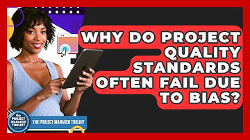 Why Do Project Quality Standards Often Fail Due To Bias? - The Project Manager Toolkit
