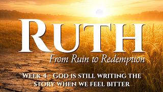 God is still writing the story when we feel bitter - Week 4 | Ruth | Pastor Bruce Stevens