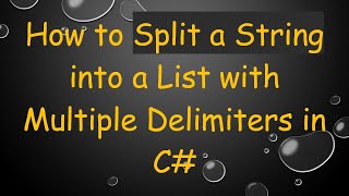 How to Split a String into a List with Multiple Delimiters in C#