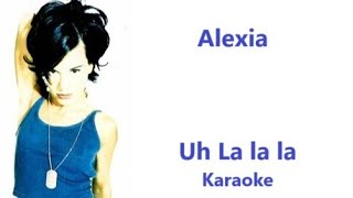 Alexia - Uh La La La (Karaoke)