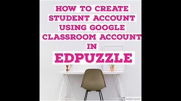 EdPuzzle Student Account Creation using Google Classroom Account.