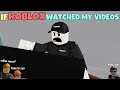 If ROBLOX Watched My Videos