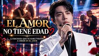 El Amor No Tiene Edad ❤️ La Bachata Que Te Hará Volver a Creer en el Amor