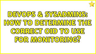 DevOps & SysAdmins: How to Determine the Correct OID to Use for Monitoring? (2 Solutions!!)