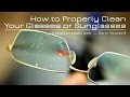 How to Properly Clean Your Glasses, Sunglasses or Camera Filters