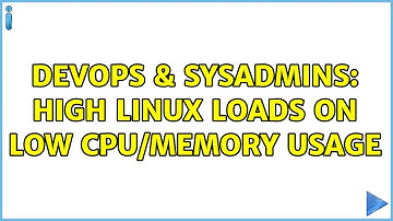 DevOps & SysAdmins: High Linux loads on low CPU/memory usage (4 Solutions!!)