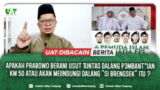 APAKAH BOWO BERANI USUT TUNTAS DALANG PEMBANTA*AN KM 50 ATAU AKAN MELINDUNGI SI DALANG 'BRENGSEK'?