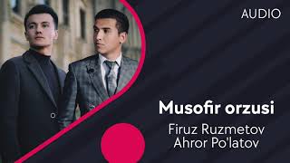 Firuz Ruzmetov va Ahror Po'latov - Musofir orzusi | Фируз ва Ахрор - Мусофир орзуси (AUDIO)